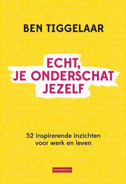 Echt, je onderschat jezelf | 9789079445998 | Ben Tiggelaar, Boeken, Wetenschap, Zo goed als nieuw
