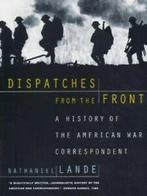 Dispatches from the Front: a history of the American war, Boeken, Geschiedenis | Wereld, Gelezen, Nathaniel Lande is a journalist, author, and scholar who was educated at Oxford University and Trinity College in Dublin, where he earned his doctorate. He was Creative Director for the TIME, Inc. Magazine Group, Director of TIME World News Service, and a founding director of TIME-Life Films. He has also been Professor of Journalism at the University of North Carolina at Chapel Hill, Duke University, and Trinity College in Dublin.