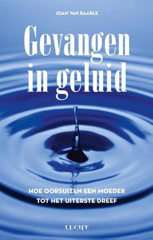 Gevangen in geluid 9789491729928 Joan van Baarle, Boeken, Gezondheid, Dieet en Voeding, Zo goed als nieuw, Verzenden