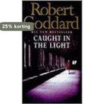 Caught in the Light 9780552145978 Robert Goddard, Verzenden, Gelezen, Robert Goddard