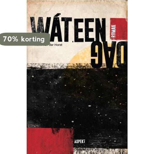 Wat een dag! 9789461538017 Henk van der Horst, Boeken, Literatuur, Gelezen, Verzenden
