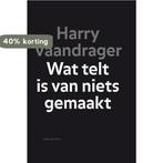 Wat telt is van niets gemaakt 9789038893631 Harry Vaandrager, Boeken, Verzenden, Gelezen, Harry Vaandrager
