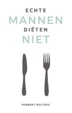 Echte mannen diëten niet 9789083227306 Robbert Wolters, Verzenden, Zo goed als nieuw, Robbert Wolters