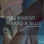 cd - Kaz Kasozi - Naked &amp; Blue, Verzenden, Zo goed als nieuw