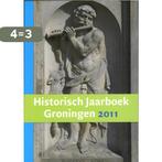 Historisch jaarboek Groningen 2011 9789023249283, Boeken, Verzenden, Gelezen