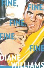 Fine, Fine, Fine, Fine, Fine 9781909585201 Diane Williams, Verzenden, Gelezen, Diane Williams