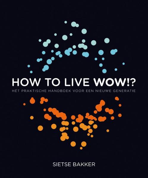 How to live wow!? 9789022999561 Sietse Bakker, Boeken, Psychologie, Gelezen, Verzenden