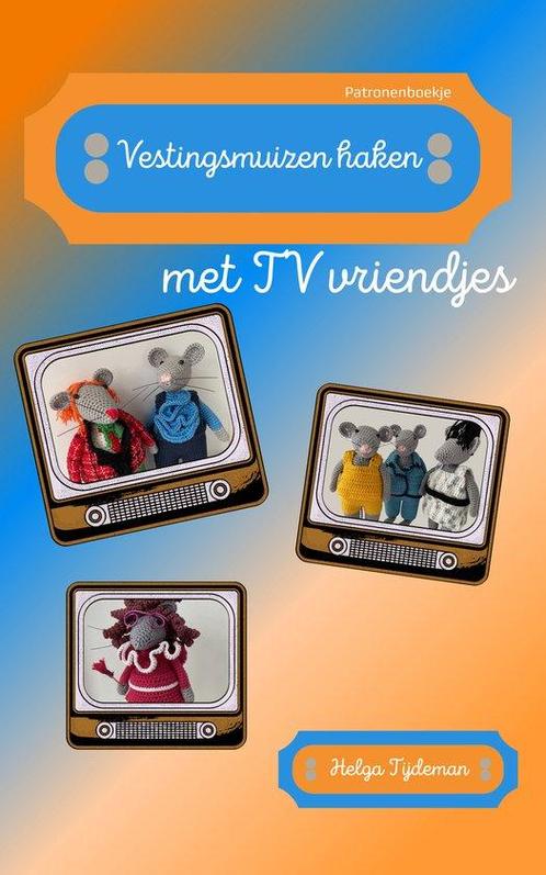 Vestingsmuizen haken met TV vriendjes 9789464910285, Boeken, Overige Boeken, Zo goed als nieuw, Verzenden