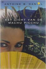 Inca - Het licht van de Machu Picchu 9789044306408, Boeken, Historische romans, Gelezen, Antoine B. Daniel, Verzenden