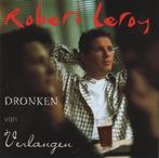 cd - Robert Leroy - Dronken Van Verlangen, Verzenden, Zo goed als nieuw