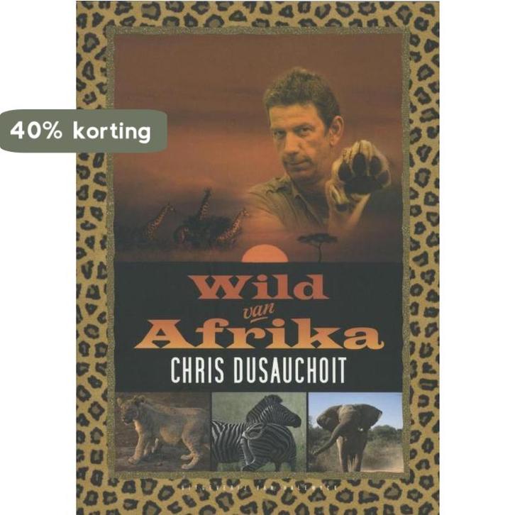 wild van Afrika 9789461310552 Chris Dusauchoit, Boeken, Hobby en Vrije tijd, Gelezen, Verzenden
