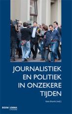 Journalistiek en politiek in onzekere tijden 9789059317994, Verzenden, Zo goed als nieuw