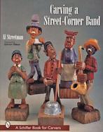 A Schiffer book for carvers: Carving a street-corner band by, Gelezen, Al Streetman, Verzenden