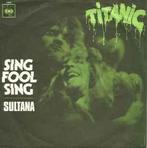 vinyl single 7 inch - Titanic - Sing Fool Sing, Verzenden, Zo goed als nieuw