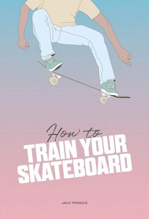 9781837760060 How to Train Your Skateboard, Boeken, Studieboeken en Cursussen, Nieuw, Verzenden