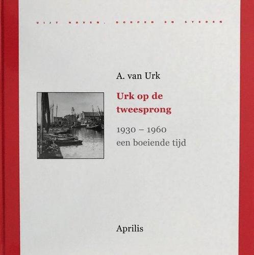 Urk Op De Tweesprong 1930 1960 Een Boeiende Tijd A. van Urk, Boeken, Geschiedenis | Stad en Regio, Gelezen, Verzenden