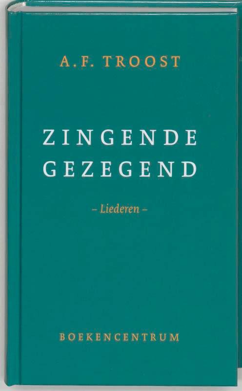 Zingende gezegend 9789023915966 A.F. Troost, Boeken, Godsdienst en Theologie, Gelezen, Verzenden