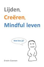 Lijden, creëren, mindful leven 9789065231901 Erwin Coenen, Gelezen, Erwin Coenen, Verzenden