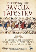 9781526741103 Decoding the Bayeux Tapestry, Boeken, Verzenden, Nieuw, Arthur Wright