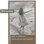 Afscheid van mijn moeder 9789044514247 Noelle Chätelet, Boeken, Verzenden, Zo goed als nieuw, Noelle Chätelet