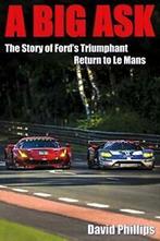 A Big Ask: The Story of Fords Triumphant Return to Le, Boeken, Sportboeken, Zo goed als nieuw, David Phillips, Verzenden