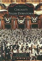 Images of America: Chicagos Polish downtown by Victoria, Boeken, Geschiedenis | Wereld, Gelezen, Polish Museum of America, Victoria Granacki