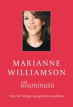 Illuminata 9789022550106 Marianne Williamson, Boeken, Esoterie en Spiritualiteit, Verzenden, Zo goed als nieuw, Marianne Williamson