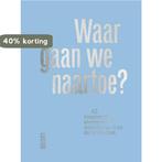 Waar gaan we naartoe? 9789460582806, Verzenden, Zo goed als nieuw
