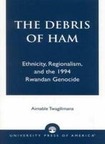 The Debris of Ham: Ethnicity, Regionalism, and ,, Twagilimana, Aimable, Zo goed als nieuw, Verzenden