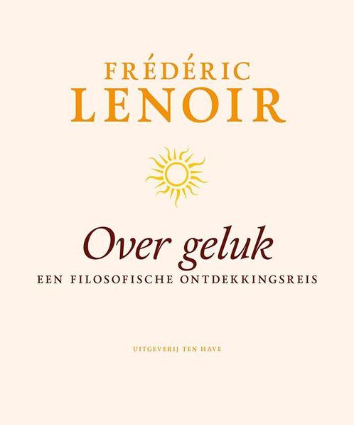 Over geluk 9789025903961 Frédéric Lenoir, Boeken, Filosofie, Gelezen, Verzenden