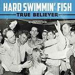 cd - Hard Swimmin Fish - True Believer, Verzenden, Zo goed als nieuw