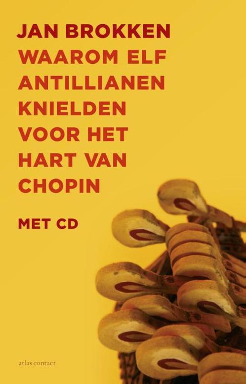 Waarom elf Antillianen knielden voor het hart van Chopin, Boeken, Geschiedenis | Wereld, Zo goed als nieuw, Verzenden