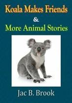 Koala Makes Friends & More Animal Stories By Jac B. Brook, Boeken, Jac B. Brook, Zo goed als nieuw, Verzenden