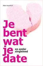 Je bent wat je date 9789082024807 Petra Noordhuis, Verzenden, Zo goed als nieuw, Petra Noordhuis