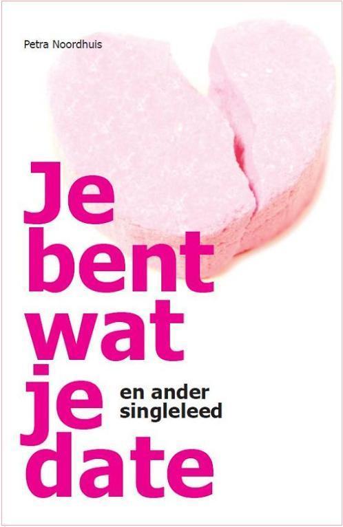 Je bent wat je date 9789082024807 Petra Noordhuis, Boeken, Hobby en Vrije tijd, Zo goed als nieuw, Verzenden