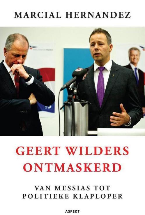 Geert Wilders ontmaskerd 9789461532664 Marcial Hernandez, Boeken, Politiek en Maatschappij, Gelezen, Verzenden