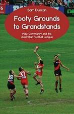 Footy Grounds to Grandstands: Play, Community a. Duncan,, Zo goed als nieuw, Duncan, Sam, Verzenden