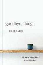 9780393609035 Goodbye, Things | Tweedehands, Verzenden, Zo goed als nieuw, Fumio Sasaki