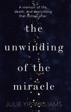 The Unwinding of the Miracle 9781787630406, Verzenden, Zo goed als nieuw, Julie Yip-Williams