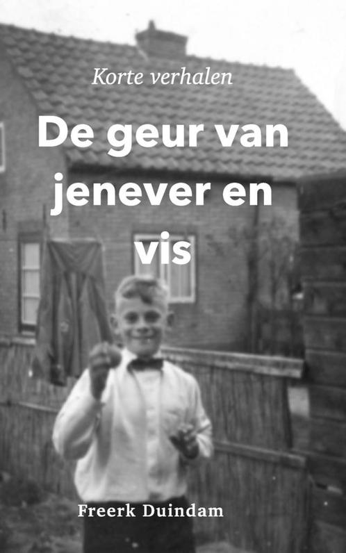 De geur van jenever en vis 9789464061666 Freerk Duindam, Boeken, Hobby en Vrije tijd, Gelezen, Verzenden