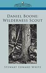 Daniel Boone: Wilderness Scout. White, Edward   .=, White, Stewart Edward, Zo goed als nieuw, Verzenden