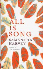 All Is Song 9780224096324 Samantha Harvey, Boeken, Verzenden, Zo goed als nieuw, Samantha Harvey