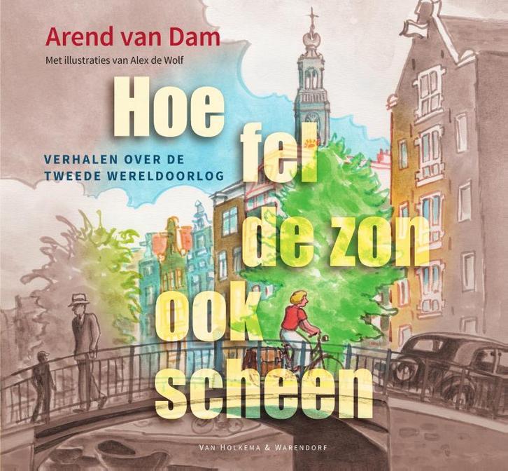 Hoe fel de zon ook scheen 9789000371136 Arend Dam, Boeken, Overige Boeken, Zo goed als nieuw, Verzenden