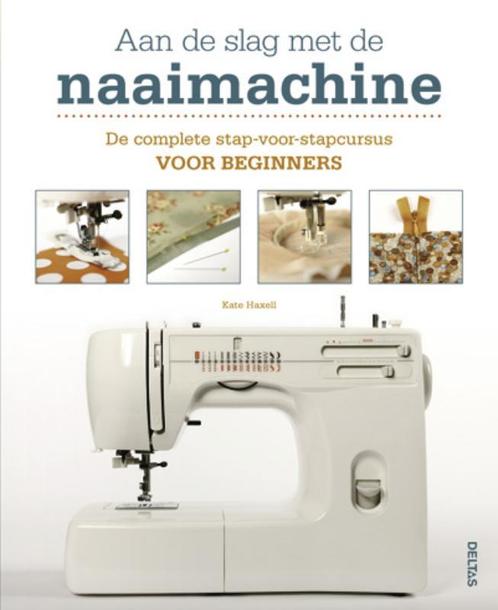 Aan de slag met de naaimachine 9789044728637 Kate Haxell, Boeken, Mode, Gelezen, Verzenden