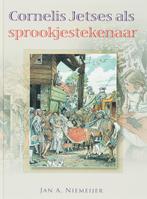 Cornelis Jetses als sprookjestekenaar 9789059772250, Boeken, Kunst en Cultuur | Beeldend, Verzenden, Zo goed als nieuw, J A Niemeijer
