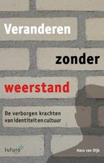 9789492221735 Veranderen zonder weerstand | Tweedehands, Verzenden, Zo goed als nieuw, Hans van Dijk