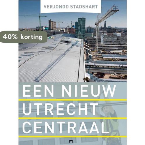 Verjongd stadshart. Een nieuw Utrecht Centraal 9789053455098, Boeken, Geschiedenis | Wereld, Zo goed als nieuw, Verzenden