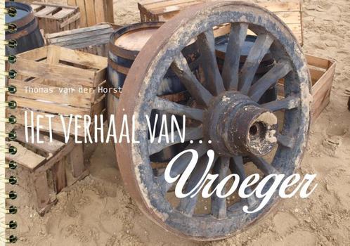 Het verhaal van vroeger 9789089721266 Thomas van der Horst, Boeken, Politiek en Maatschappij, Gelezen, Verzenden