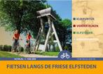Fietsen langs de Friese Elfsteden 9789463693202, Boeken, Verzenden, Zo goed als nieuw, Tom Waalewijn
