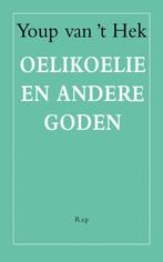 Oelikoelie en andere goden 9789060056318 Youp van t Hek, Boeken, Verzenden, Gelezen, Youp van 't Hek